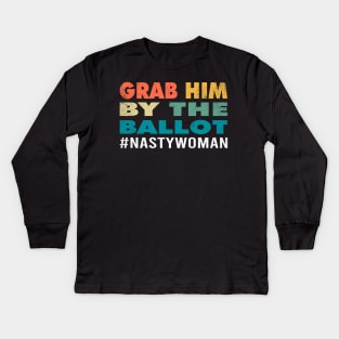 Grab Him By The Ballot Nasty Woman Vote Democrat 2020 Gifts Kids Long Sleeve T-Shirt